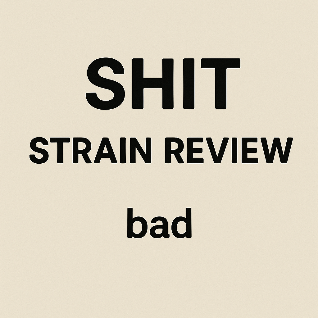 Top 5 Shit Strain Reviews: What You Need to Know